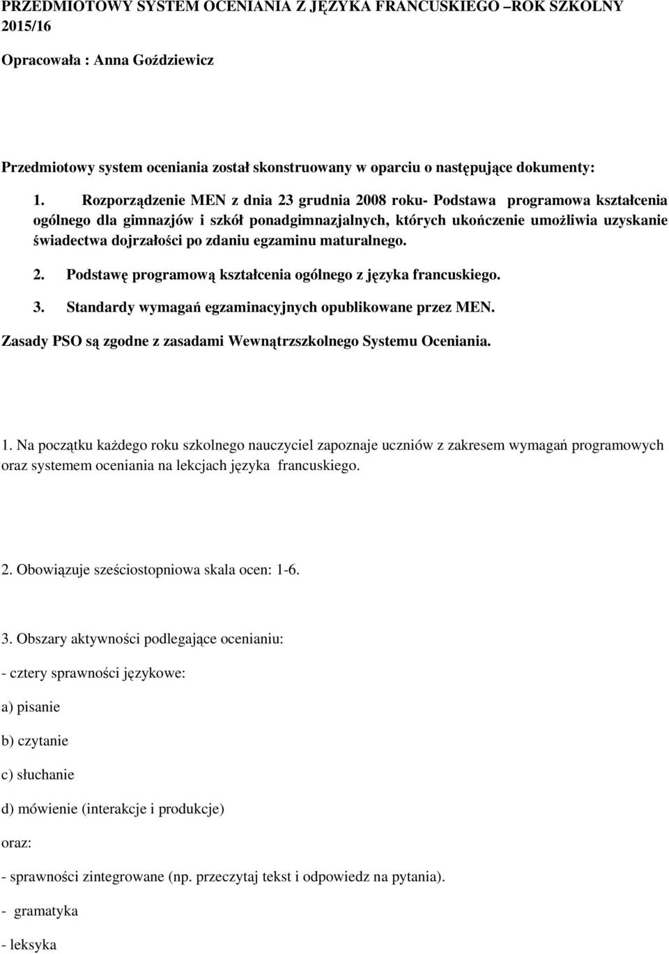 zdaniu egzaminu maturalnego. 2. Podstawę programową kształcenia ogólnego z języka francuskiego. 3. Standardy wymagań egzaminacyjnych opublikowane przez MEN.