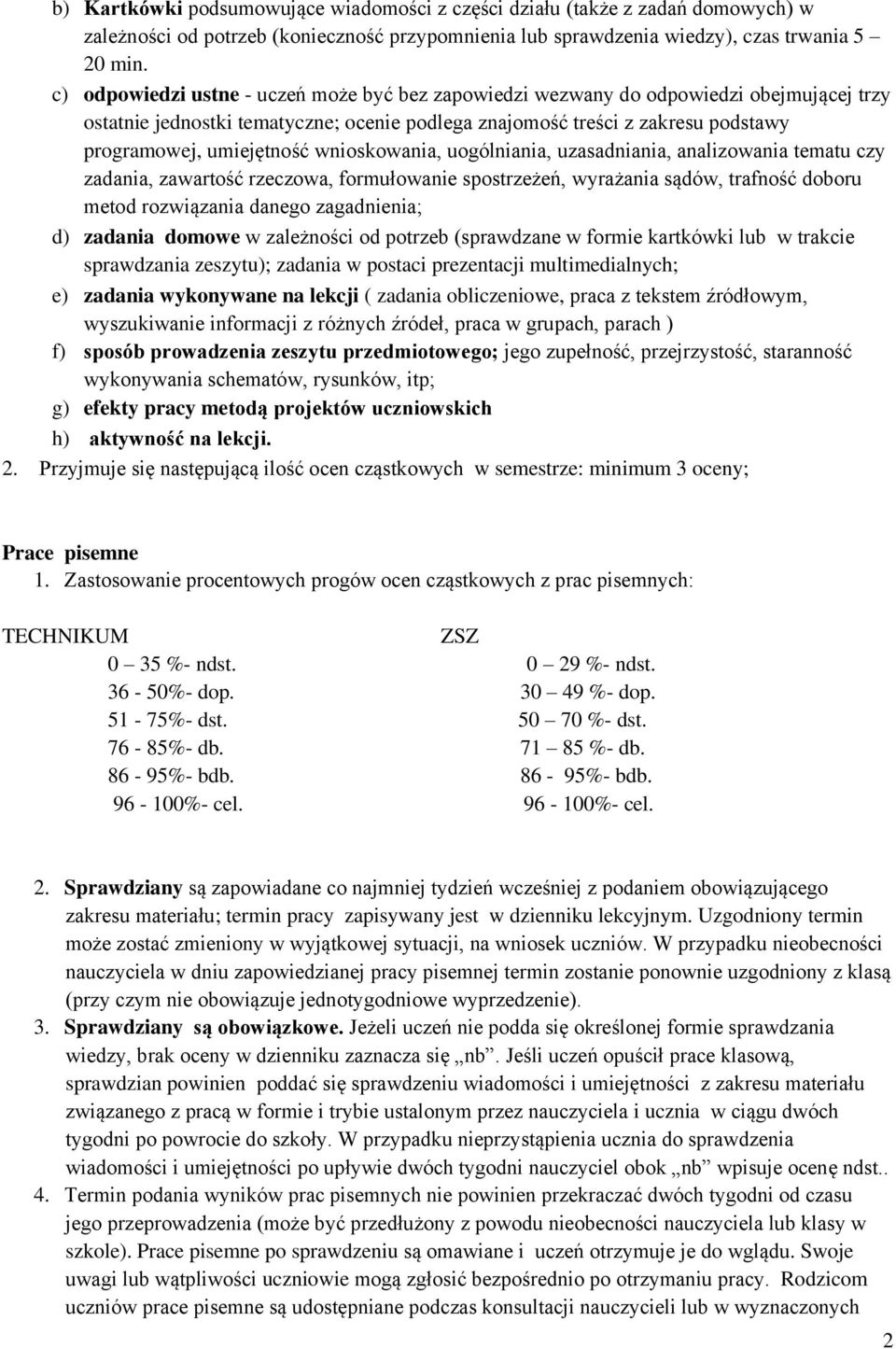 wnioskowania, uogólniania, uzasadniania, analizowania tematu czy zadania, zawartość rzeczowa, formułowanie spostrzeżeń, wyrażania sądów, trafność doboru metod rozwiązania danego zagadnienia; d)