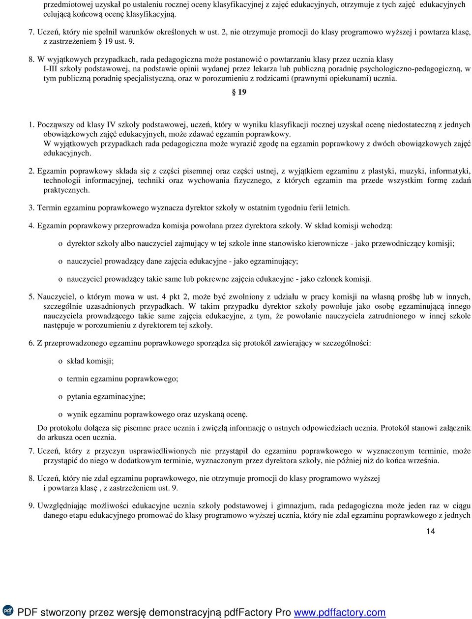 W wyjątkowych przypadkach, rada pedagogiczna może postanowić o powtarzaniu klasy przez ucznia klasy I-III szkoły podstawowej, na podstawie opinii wydanej przez lekarza lub publiczną poradnię