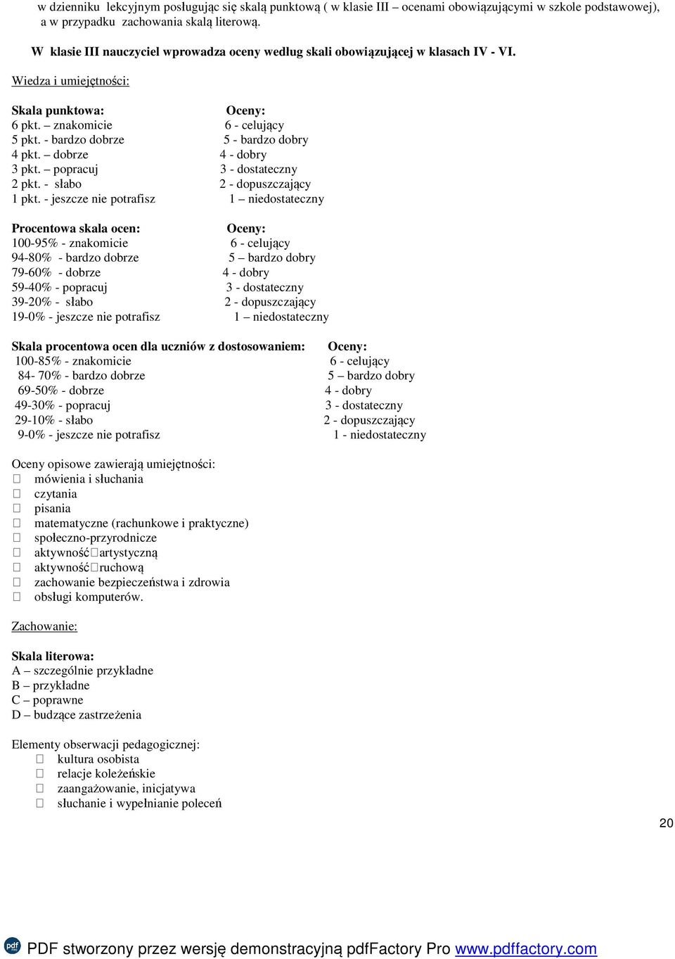 - bardzo dobrze 5 - bardzo dobry 4 pkt. dobrze 4 - dobry 3 pkt. popracuj 3 - dostateczny 2 pkt. - słabo 2 - dopuszczający 1 pkt.