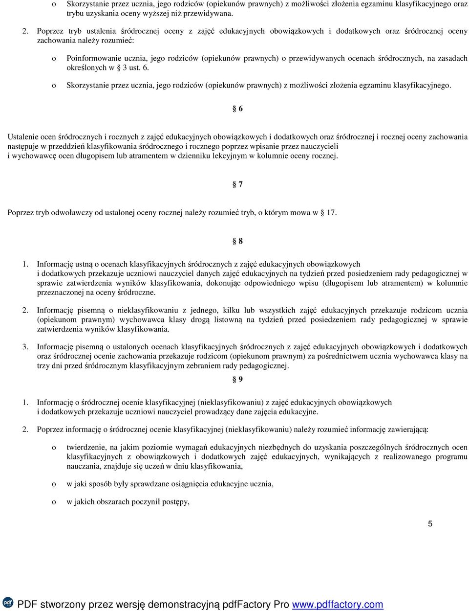 prawnych) o przewidywanych ocenach śródrocznych, na zasadach określonych w 3 ust. 6. Skorzystanie przez ucznia, jego rodziców (opiekunów prawnych) z możliwości złożenia egzaminu klasyfikacyjnego.