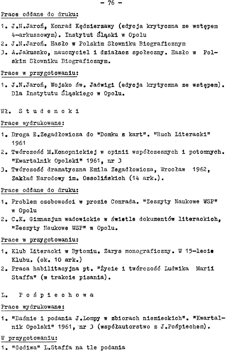 Dla In sty tu tu śląskiego w Opolu. Wł. S t u d e n c k i 1. Droga E.Zegadłowicza do "Domku z k a r t. Ruch L ite ra c k i 1961 2. Twórczość M.Konopnickiej w o p in ii współczesnych i potomnych.