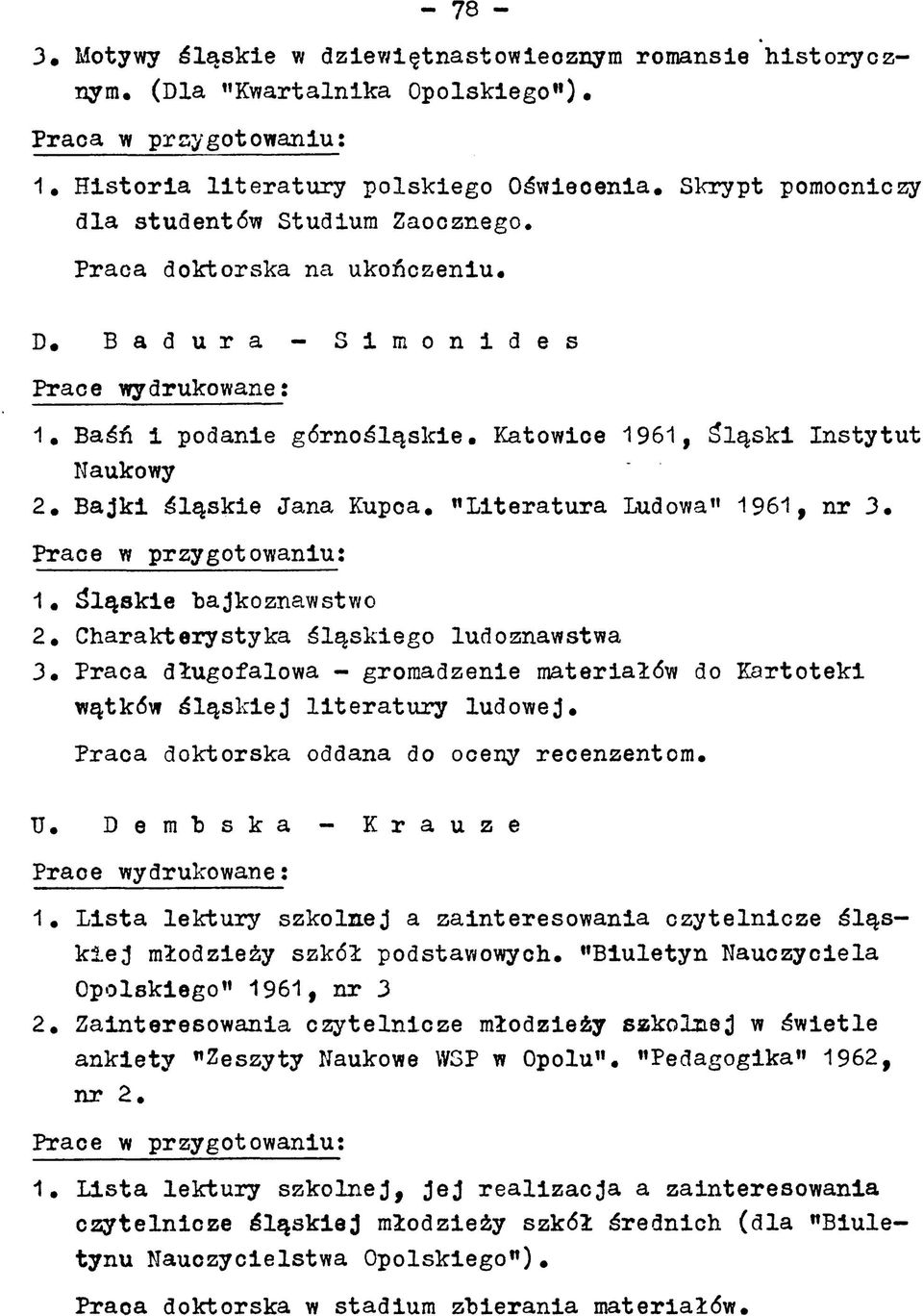 Katowice 1961, ś lą s k i In sty tu t Naukowy ' 2* B ajki ślą sk ie Jana Kupoa. " L ite ra tu ra Ludowa 1961, nr 3. 1 * Ś ląsk ie bajkoznawstwo 2.