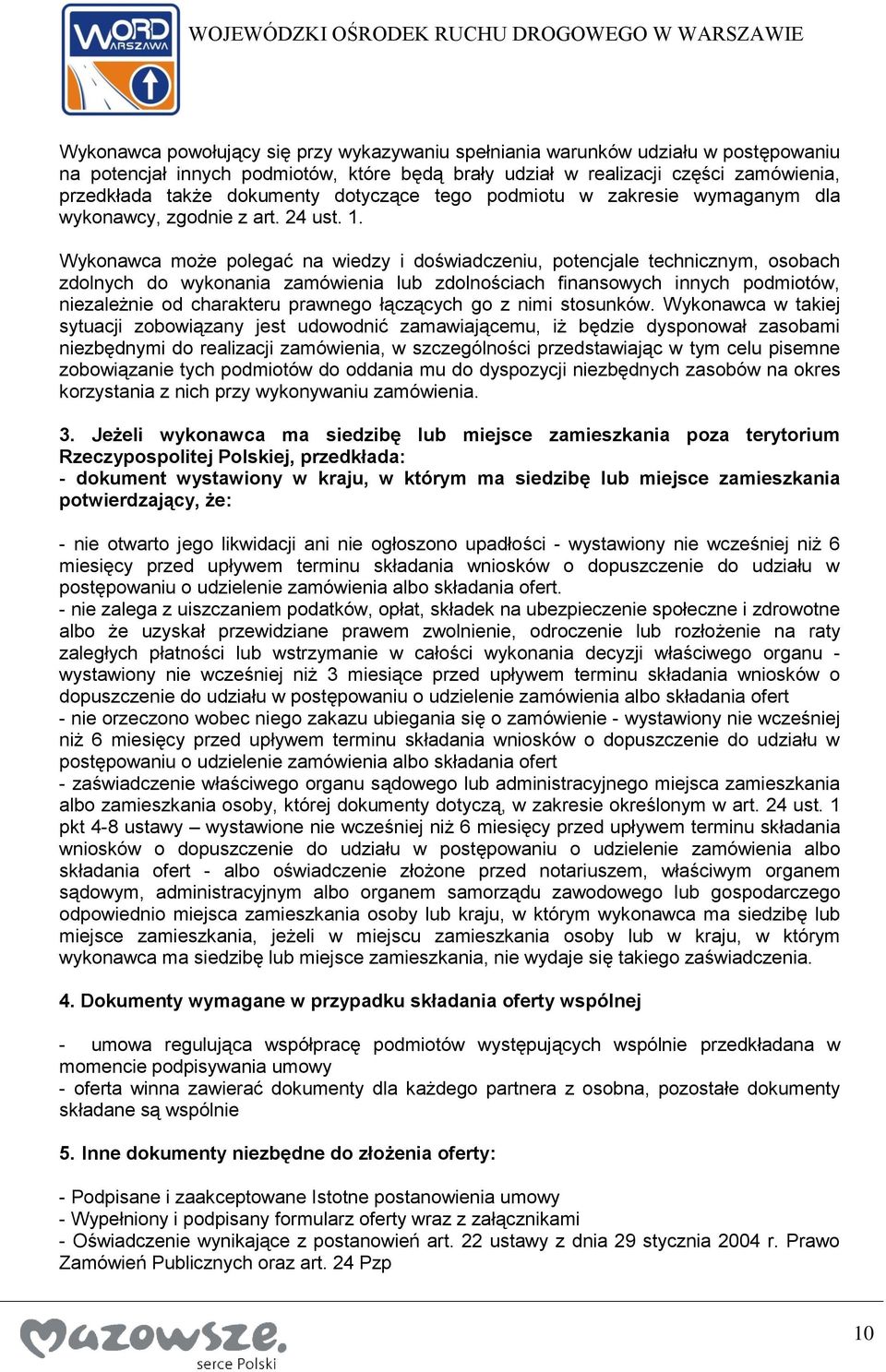 Wykonawca może polegać na wiedzy i doświadczeniu, potencjale technicznym, osobach zdolnych do wykonania zamówienia lub zdolnościach finansowych innych podmiotów, niezależnie od charakteru prawnego