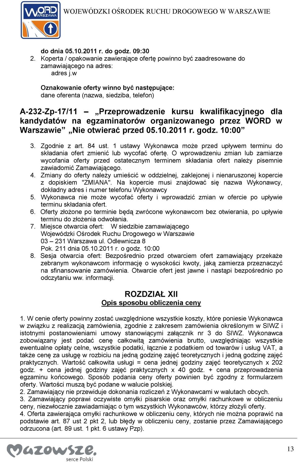 Warszawie Nie otwierać przed 05.10.2011 r. godz. 10:00 3. Zgodnie z art. 84 ust. 1 ustawy Wykonawca może przed upływem terminu do składania ofert zmienić lub wycofać ofertę.