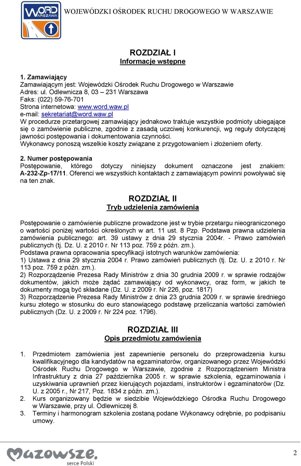 pl e-mail: sekretariat@pl W procedurze przetargowej zamawiający jednakowo traktuje wszystkie podmioty ubiegające się o zamówienie publiczne, zgodnie z zasadą uczciwej konkurencji, wg reguły