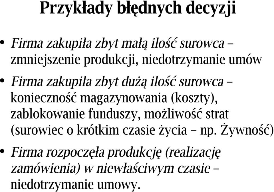 (koszty), zablokowanie funduszy, możliwość strat (surowiec o krótkim czasie życia np.