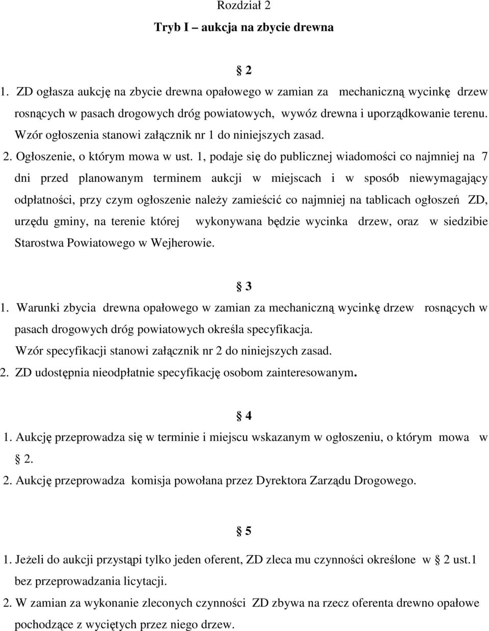 Wzór ogłoszenia stanowi załącznik nr 1 do niniejszych zasad. 2. Ogłoszenie, o którym mowa w ust.