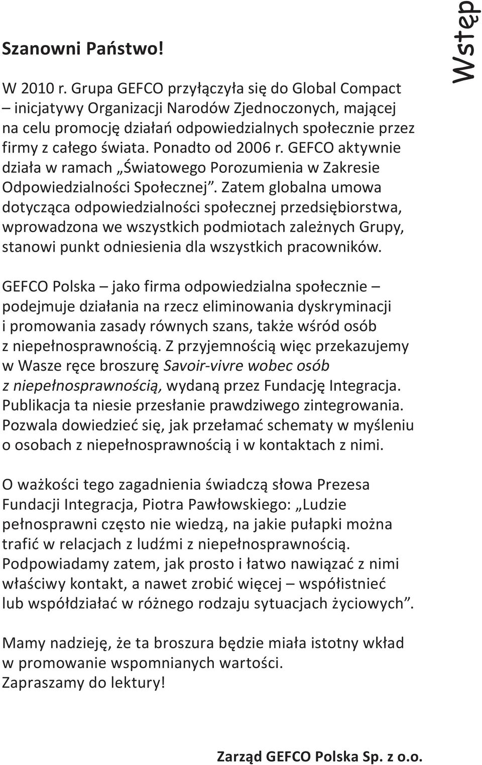 GEFCO aktywnie działa w ramach Światowego Porozumienia w Zakresie Odpowiedzialności Społecznej.