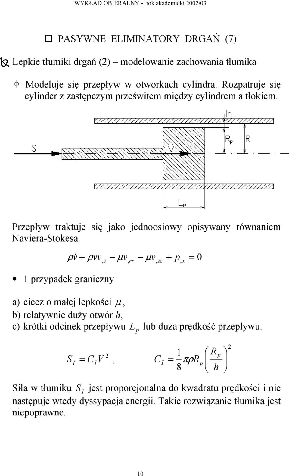 ρ& v µ 1 przypadek graniczny + ρvv, z µ v, rr v, zz + p, x = a) ciecz o małej lepkości µ, b) relatywnie duży otwór h, c) krótki odcinek przepływu L p lub duża