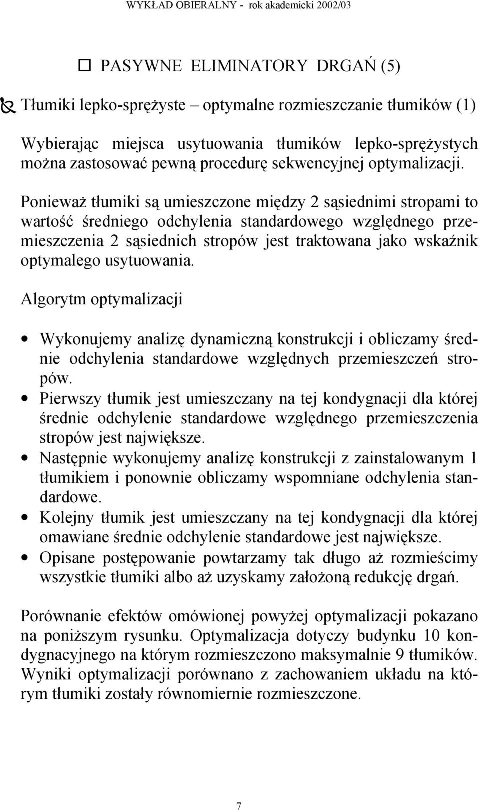 Ponieważ tłumiki są umieszczone między 2 sąsiednimi stropami to wartość średniego odchylenia standardowego względnego przemieszczenia 2 sąsiednich stropów jest traktowana jako wskaźnik optymalego