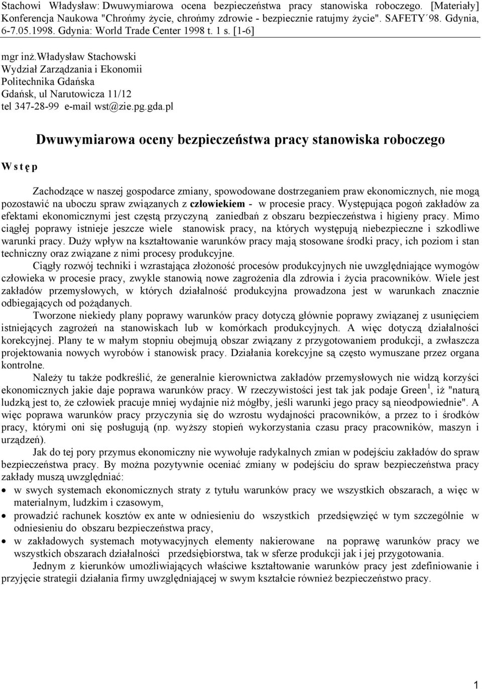 związanych z człowiekiem - w procesie pracy. Występująca pogoń zakładów za efektami ekonomicznymi jest częstą przyczyną zaniedbań z obszaru bezpieczeństwa i higieny pracy.