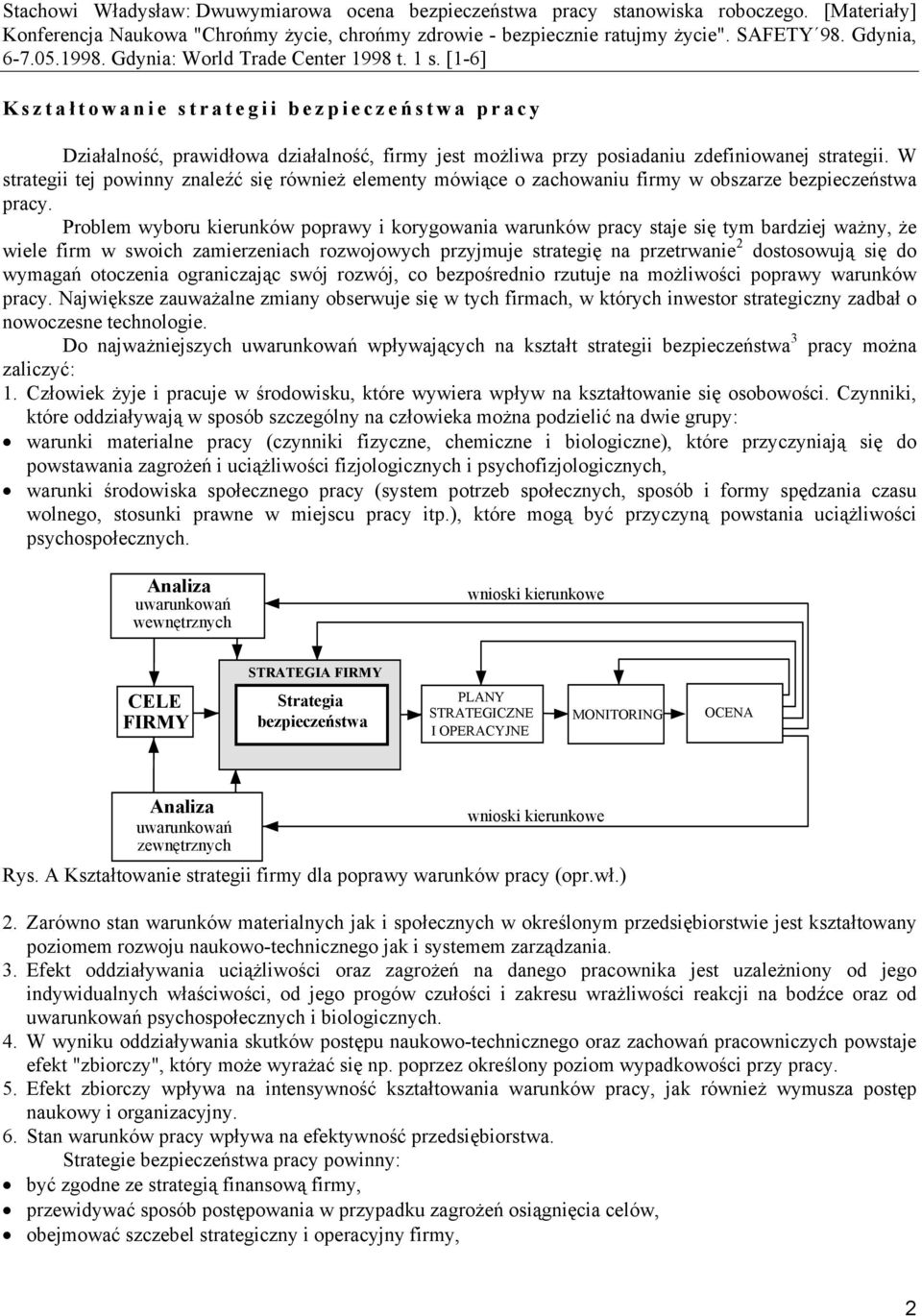 Problem wyboru kierunków poprawy i korygowania warunków pracy staje się tym bardziej ważny, że wiele firm w swoich zamierzeniach rozwojowych przyjmuje strategię na przetrwanie 2 dostosowują się do