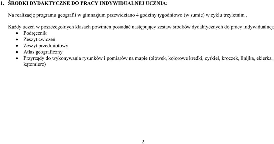 Każdy uczeń w poszczególnych klasach powinien posiadać następujący zestaw środków dydaktycznych do pracy