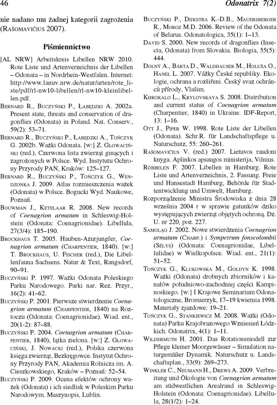 , Buczyński P., Łabędzki A. 2002a. Present state, threats and conservation of dragonflies (Odonata) in Poland. Nat. Conserv., 59(2): 53 71. Bernard R., Buczyński P., Łabędzki A., Tończyk G. 2002b.