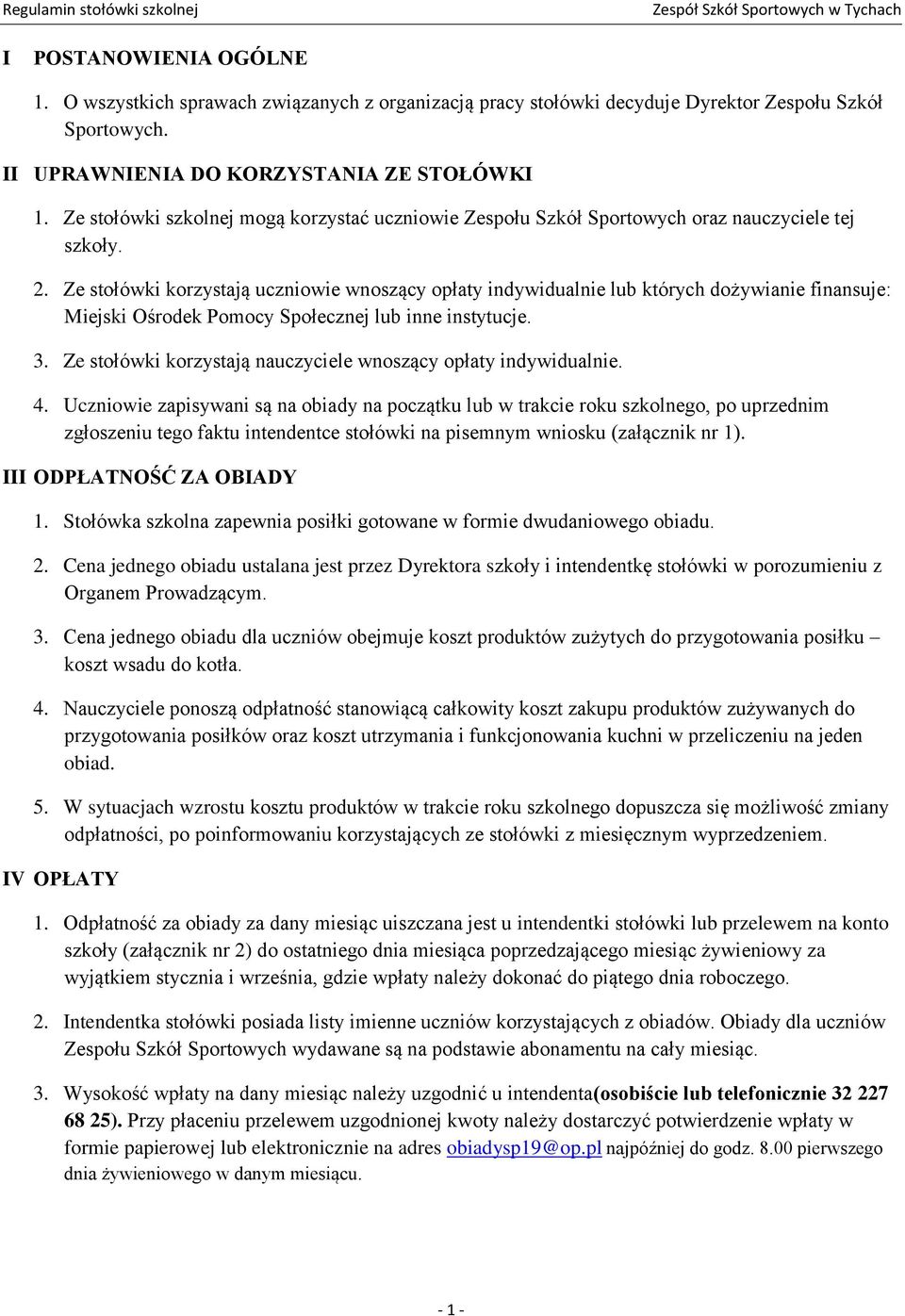 Ze stołówki korzystają uczniowie wnoszący opłaty indywidualnie lub których dożywianie finansuje: Miejski Ośrodek Pomocy Społecznej lub inne instytucje. 3.