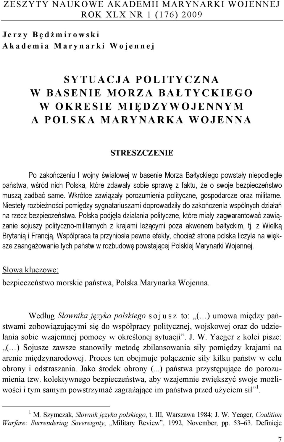 bezpieczeństwo muszą zadbać same. Wkrótce zawiązały porozumienia polityczne, gospodarcze oraz militarne.