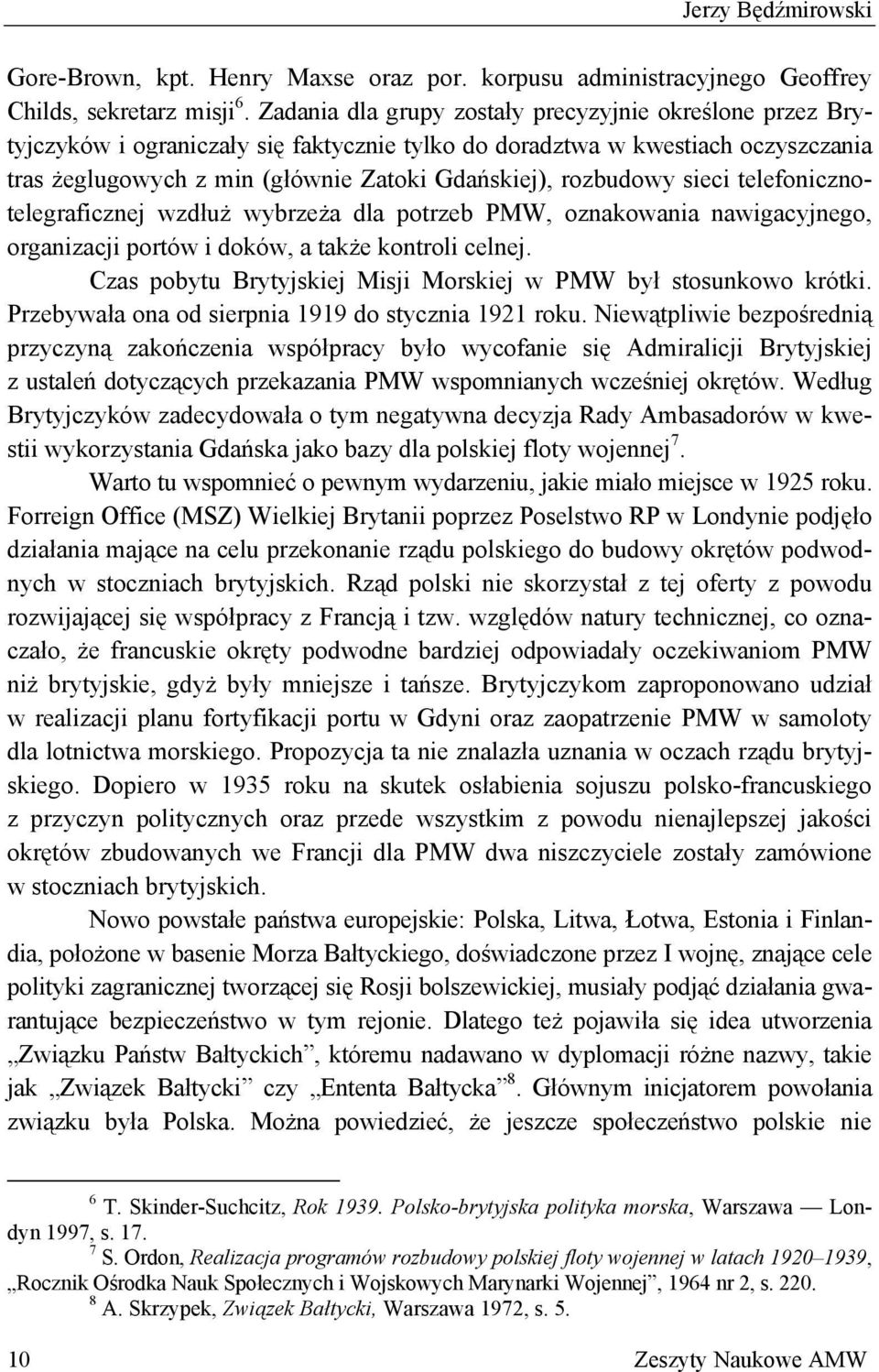 rozbudowy sieci telefonicznotelegraficznej wzdłuż wybrzeża dla potrzeb PMW, oznakowania nawigacyjnego, organizacji portów i doków, a także kontroli celnej.