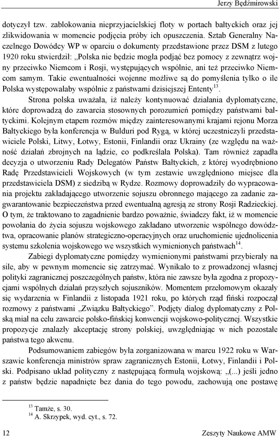 Rosji, występujących wspólnie, ani też przeciwko Niemcom samym. Takie ewentualności wojenne możliwe są do pomyślenia tylko o ile Polska występowałaby wspólnie z państwami dzisiejszej Ententy 13.