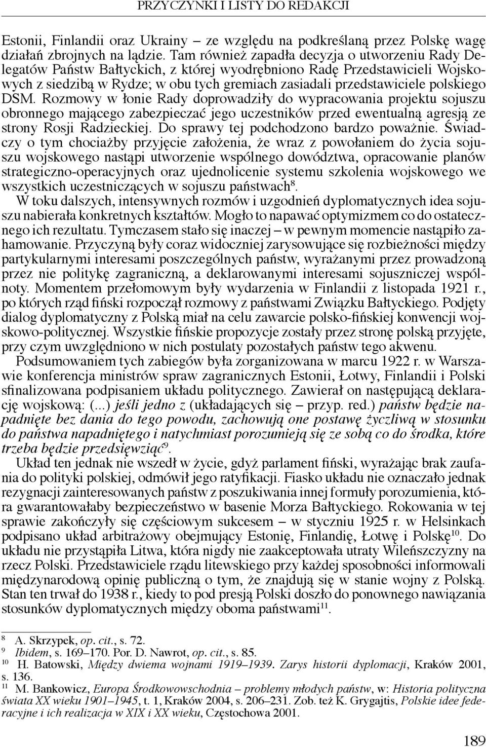 polskiego DSM. Rozmowy w łonie Rady doprowadziły do wypracowania projektu sojuszu obronnego mającego zabezpieczać jego uczestników przed ewentualną agresją ze strony Rosji Radzieckiej.