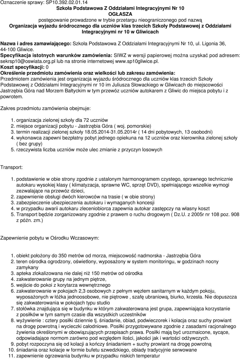 Podstawowej z Oddziałami Integracyjnymi nr 10 w Gliwicach Nazwa i adres zamawiającego: Szkoła Podstawowa Z Oddziałami Integracyjnymi Nr 10, ul. Ligonia 36, 44-100 Gliwice.