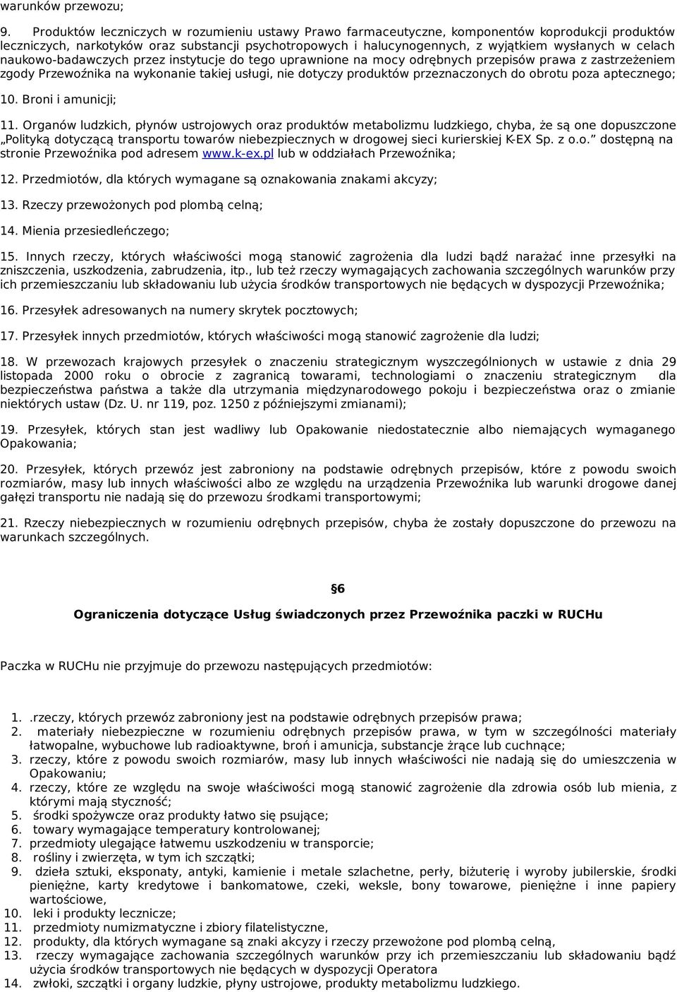 naukw-badawczych przez instytucje d teg uprawnine na mcy drębnych przepisów prawa z zastrzeżeniem zgdy Przewźnika na wyknanie takiej usługi, nie dtyczy prduktów przeznacznych d brtu pza apteczneg; 10.