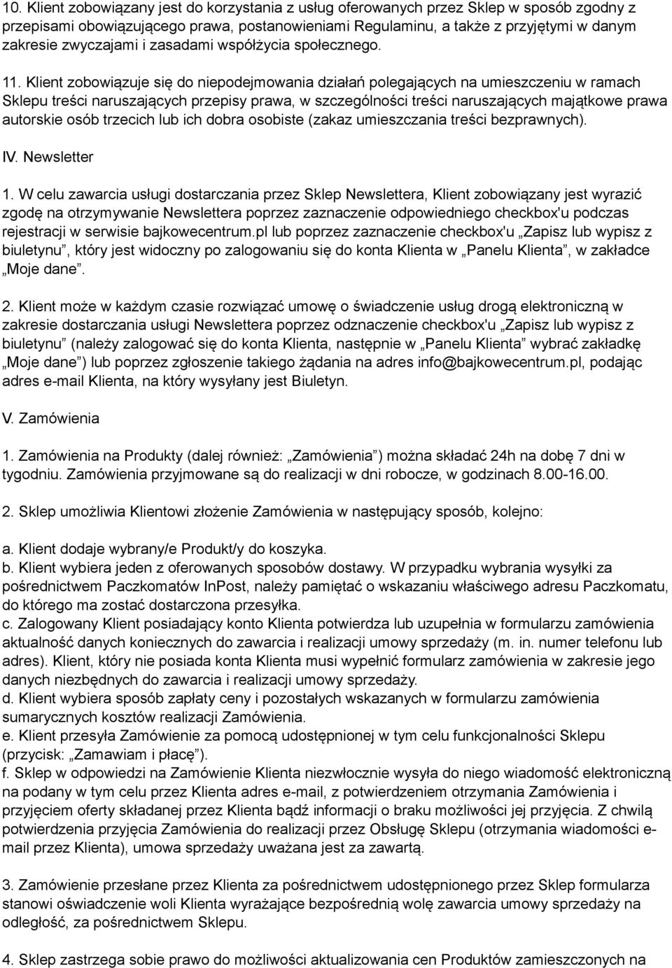 Klient zobowiązuje się do niepodejmowania działań polegających na umieszczeniu w ramach Sklepu treści naruszających przepisy prawa, w szczególności treści naruszających majątkowe prawa autorskie osób