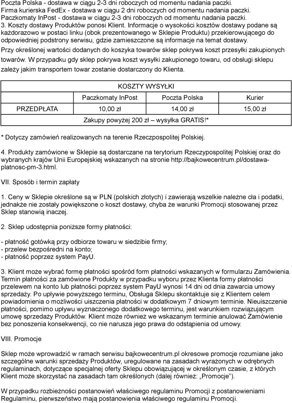 Informacje o wysokości kosztów dostawy podane są każdorazowo w postaci linku (obok prezentowanego w Sklepie Produktu) przekierowującego do odpowiedniej podstrony serwisu, gdzie zamieszczone są