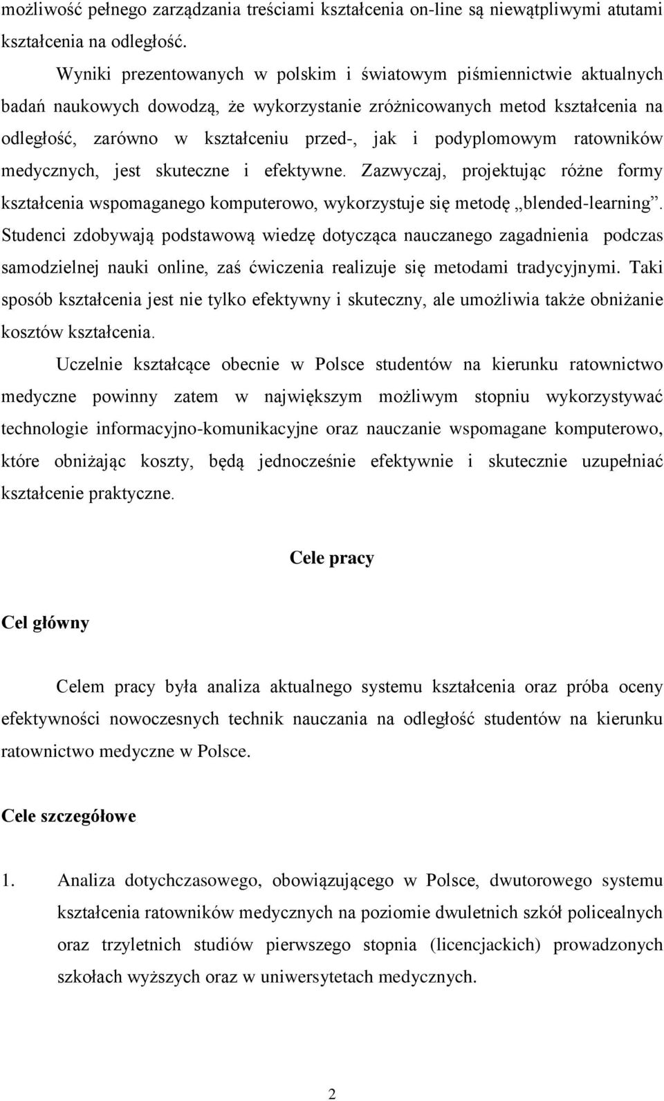 podyplomowym ratowników medycznych, jest skuteczne i efektywne. Zazwyczaj, projektując różne formy kształcenia wspomaganego komputerowo, wykorzystuje się metodę blended-learning.