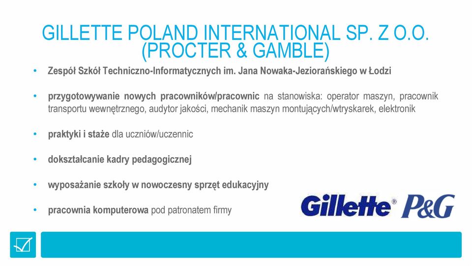 pracownik transportu wewnętrznego, audytor jakości, mechanik maszyn montujących/wtryskarek, elektronik praktyki i staŝe