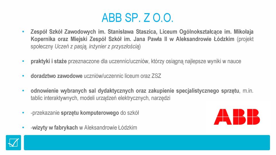 którzy osiągną najlepsze wyniki w nauce doradztwo zawodowe uczniów/uczennic liceum oraz ZSZ odnowienie wybranych sal dydaktycznych oraz zakupienie