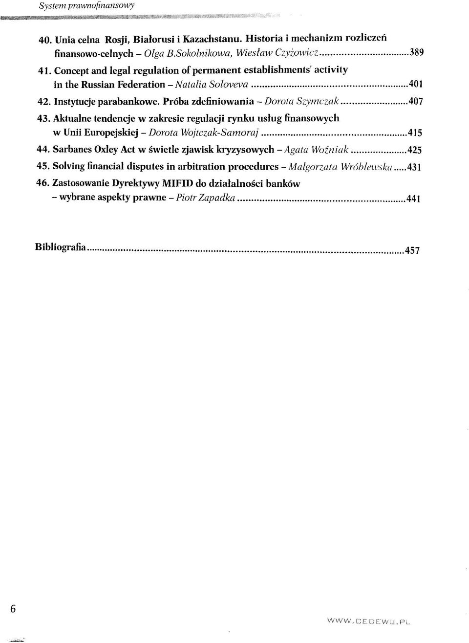 Aktualne tendencje w zakresie regulacji rynku uslug finansowych w Unii Europejskiej - Dorota Wojtczak-Samoraj 415 44. Sarbanes Oxley Act w swietle zjawisk kryzysowych - Agata Wozniak 425 45.