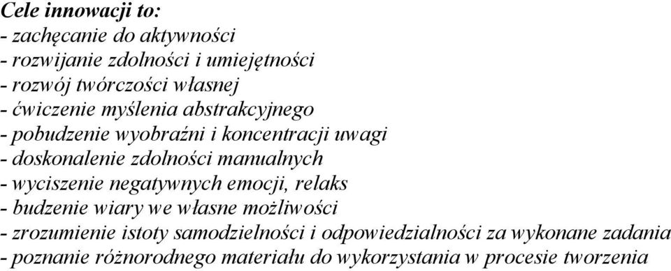 - wyciszenie negatywnych emocji, relaks - budzenie wiary we własne możliwości - zrozumienie istoty samodzielności