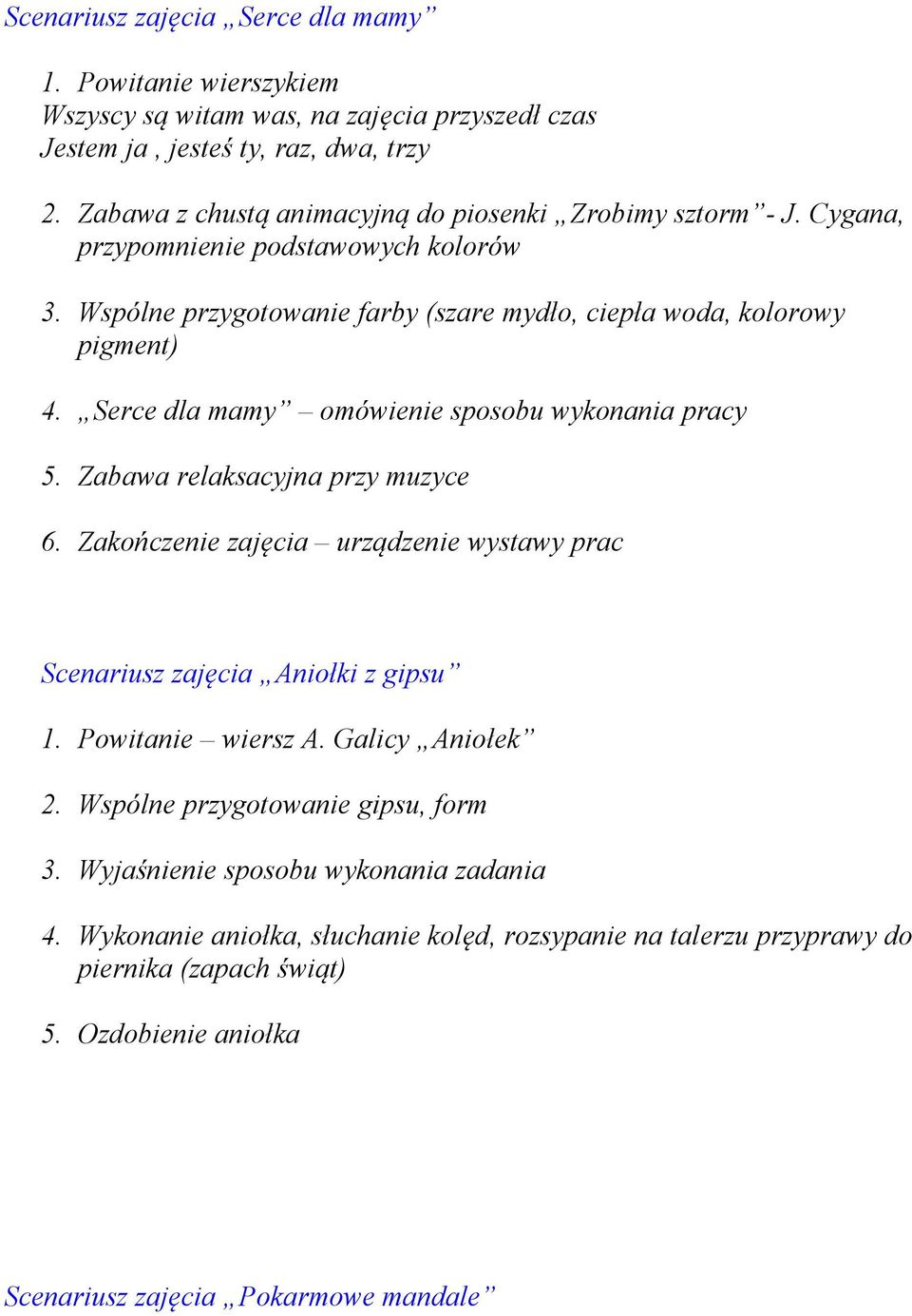 Serce dla mamy omówienie sposobu wykonania pracy 5. Zabawa relaksacyjna przy muzyce 6. Zakończenie zajęcia urządzenie wystawy prac Scenariusz zajęcia Aniołki z gipsu 1. Powitanie wiersz A.