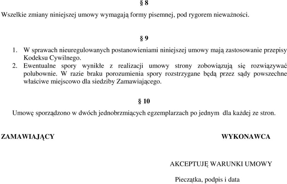 Ewentualne spory wynikłe z realizacji umowy strony zobowiązują się rozwiązywać polubownie.