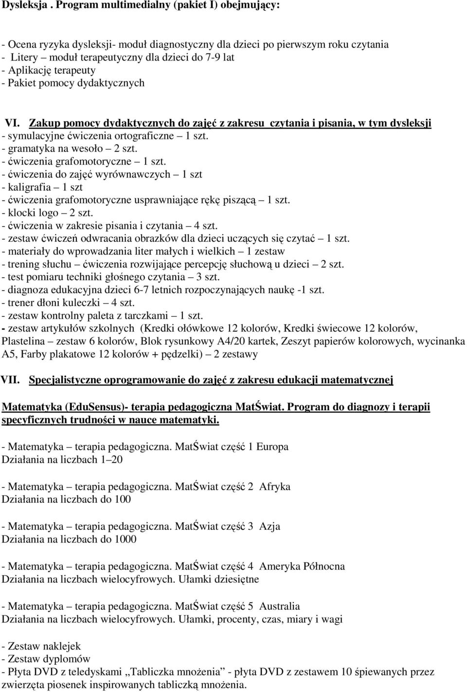 terapeuty - Pakiet pomocy dydaktycznych VI. Zakup pomocy dydaktycznych do zajęć z zakresu czytania i pisania, w tym dysleksji - symulacyjne ćwiczenia ortograficzne 1 szt. - gramatyka na wesoło 2 szt.