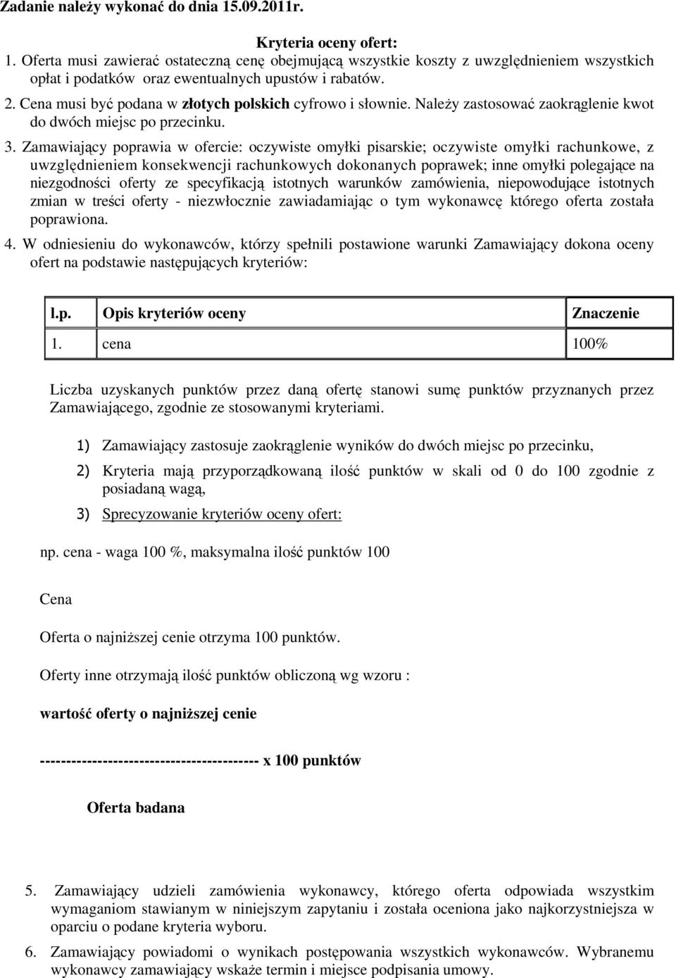 Cena musi być podana w złotych polskich cyfrowo i słownie. Należy zastosować zaokrąglenie kwot do dwóch miejsc po przecinku. 3.