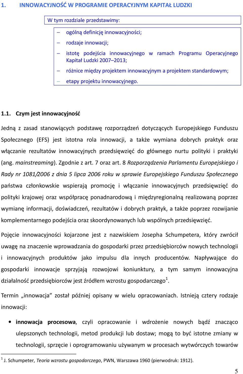 ; różnice między projektem innowacyjnym a projektem standardowym; etapy projektu innowacyjnego. 1.