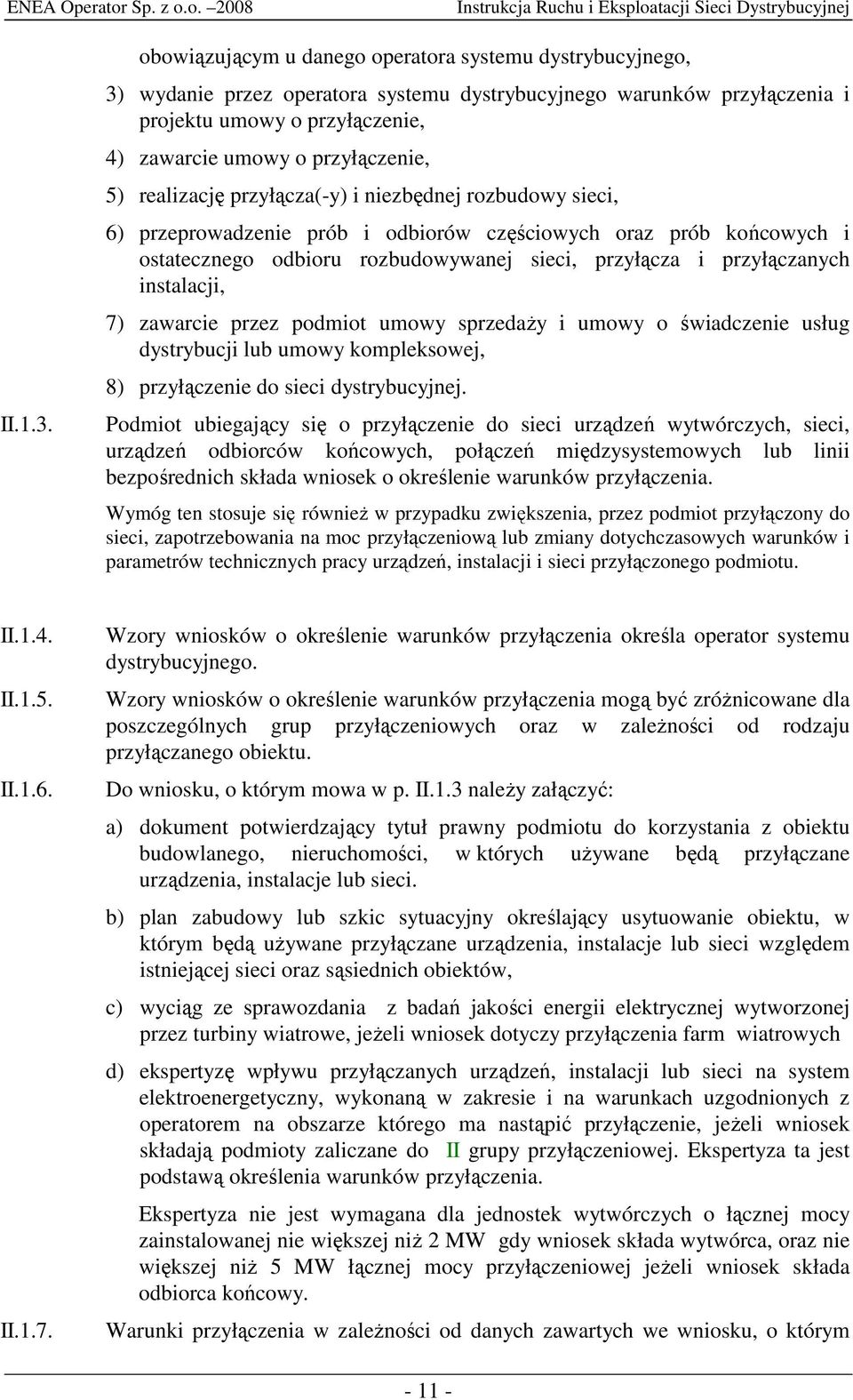 5) realizację przyłącza(-y) i niezbędnej rozbudowy sieci, 6) przeprowadzenie prób i odbiorów częściowych oraz prób końcowych i ostatecznego odbioru rozbudowywanej sieci, przyłącza i przyłączanych