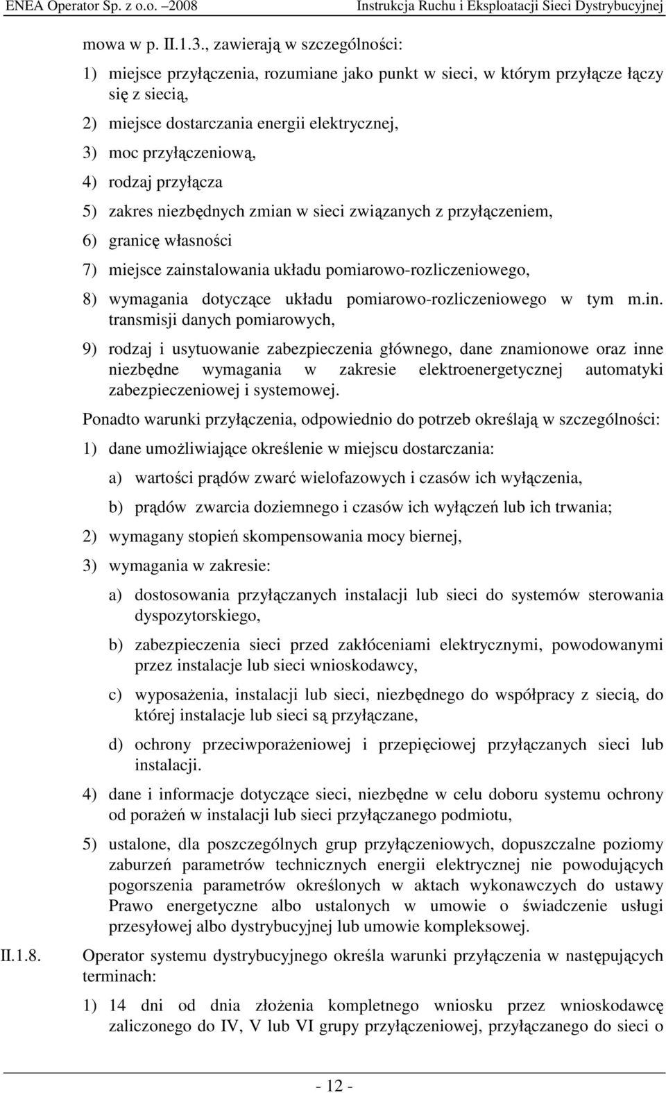 rodzaj przyłącza 5) zakres niezbędnych zmian w sieci związanych z przyłączeniem, 6) granicę własności 7) miejsce zainstalowania układu pomiarowo-rozliczeniowego, 8) wymagania dotyczące układu