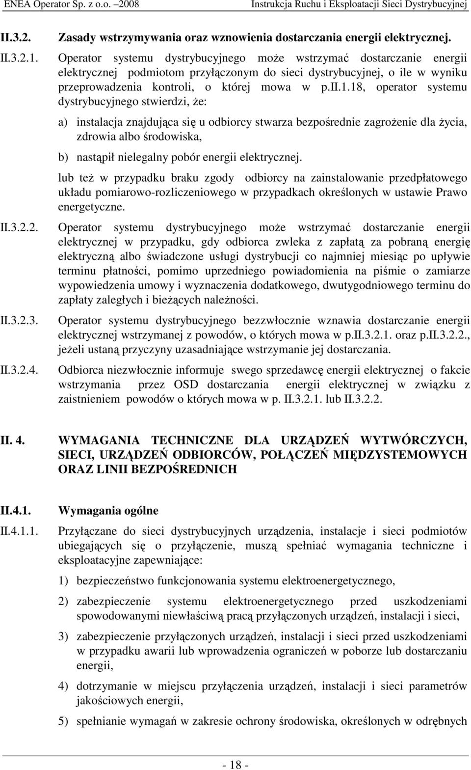 18, operator systemu dystrybucyjnego stwierdzi, Ŝe: a) instalacja znajdująca się u odbiorcy stwarza bezpośrednie zagroŝenie dla Ŝycia, zdrowia albo środowiska, b) nastąpił nielegalny pobór energii