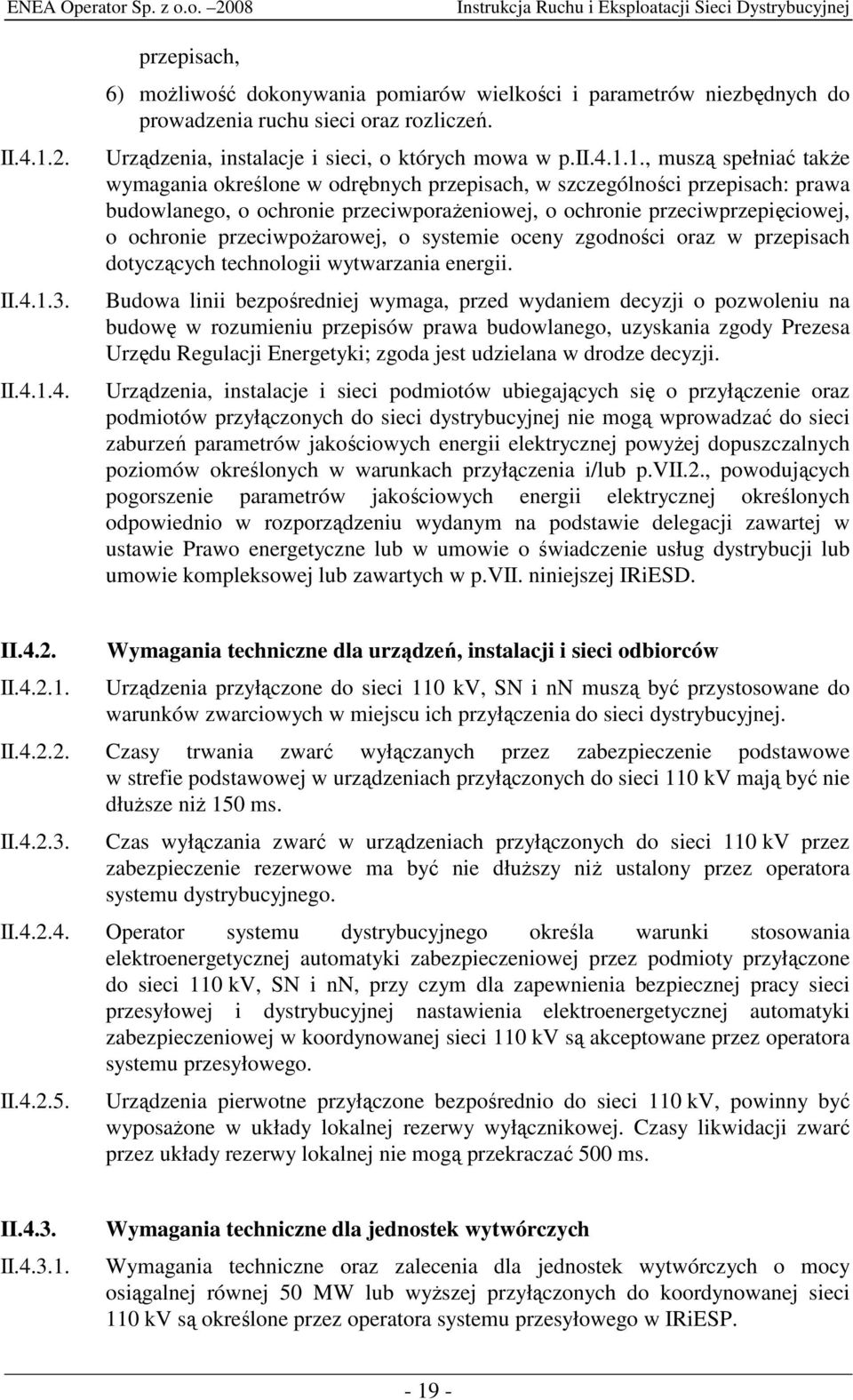 1., muszą spełniać takŝe wymagania określone w odrębnych przepisach, w szczególności przepisach: prawa budowlanego, o ochronie przeciwporaŝeniowej, o ochronie przeciwprzepięciowej, o ochronie