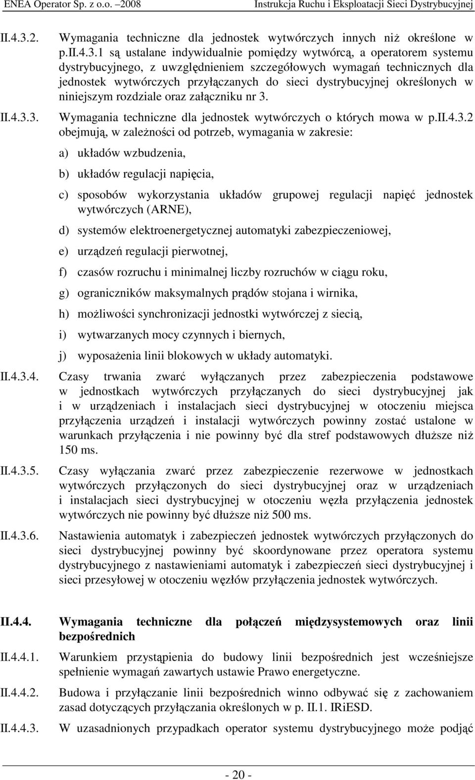 szczegółowych wymagań technicznych dla jednostek wytwórczych przyłączanych do sieci dystrybucyjnej określonych w niniejszym rozdziale oraz załączniku nr 3.