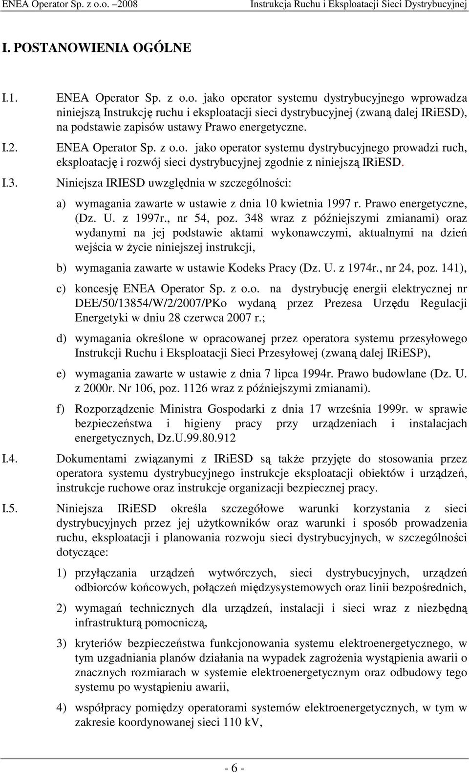 ENEA Operator Sp. z o.o. jako operator systemu dystrybucyjnego prowadzi ruch, eksploatację i rozwój sieci dystrybucyjnej zgodnie z niniejszą IRiESD.