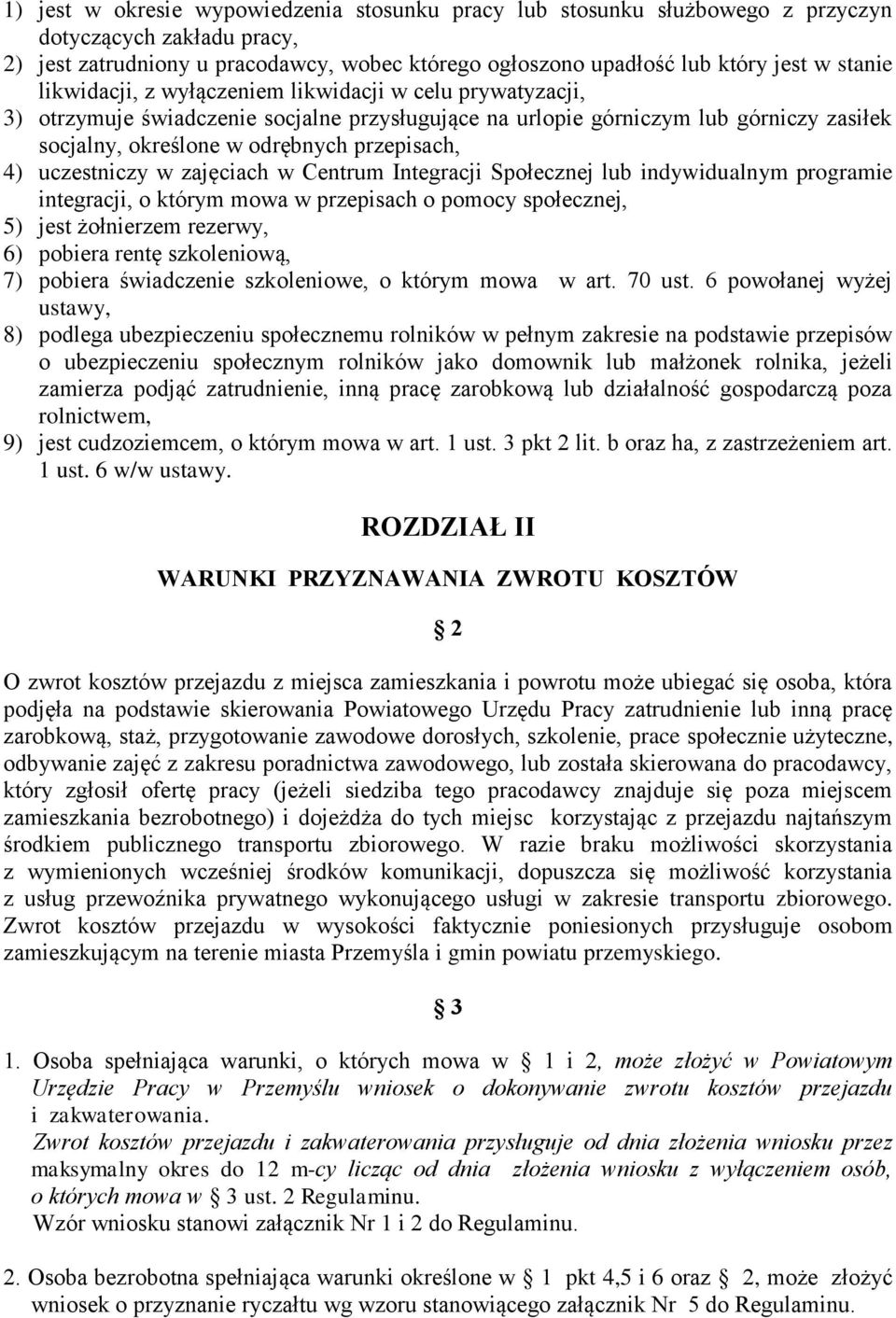 uczestniczy w zajęciach w Centrum Integracji Społecznej lub indywidualnym programie integracji, o którym mowa w przepisach o pomocy społecznej, 5) jest żołnierzem rezerwy, 6) pobiera rentę