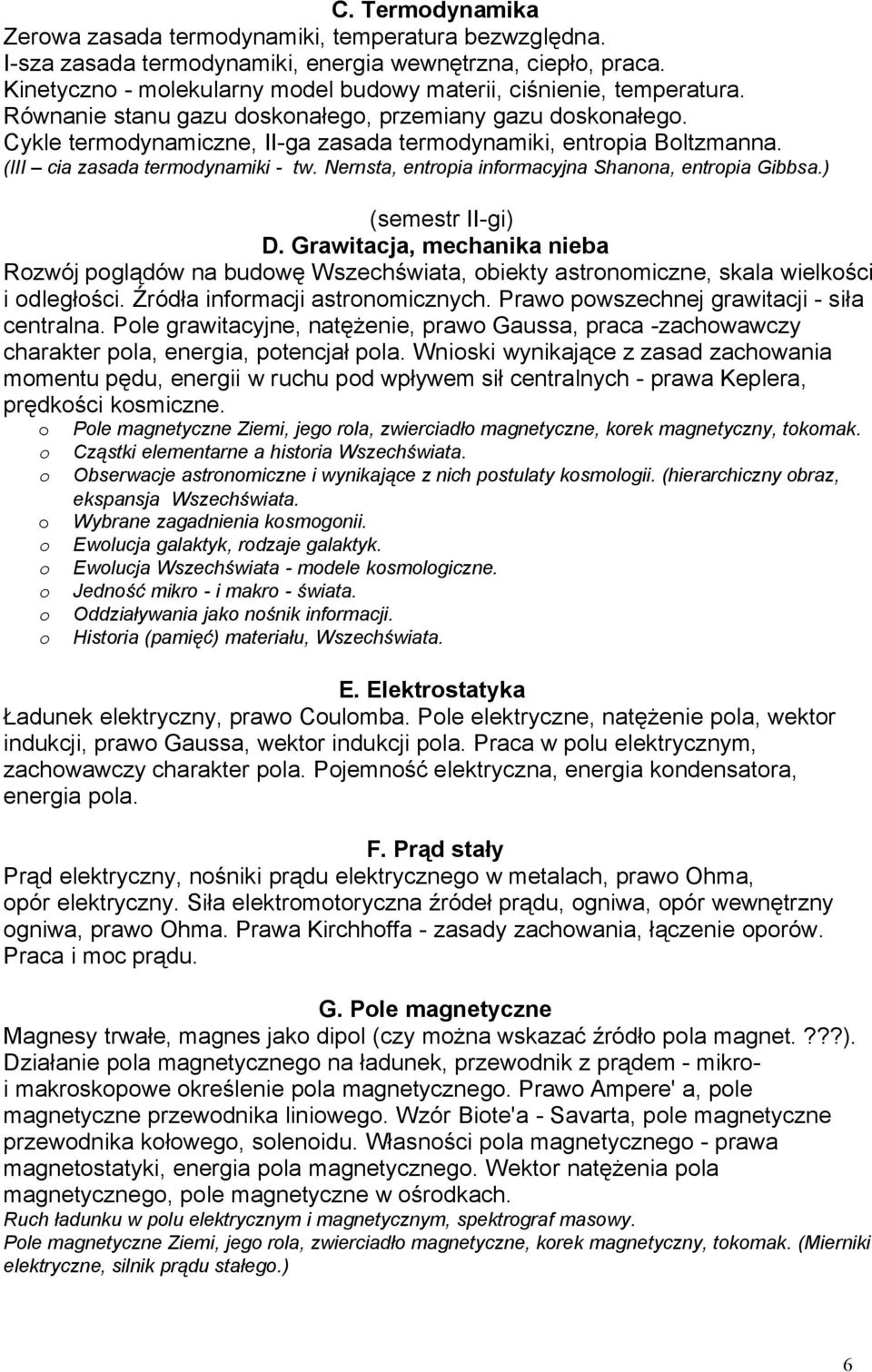 Cykle termodynamiczne, II-ga zasada termodynamiki, entropia Boltzmanna. (III cia zasada termodynamiki - tw. Nernsta, entropia informacyjna Shanona, entropia Gibbsa.) (semestr II-gi) D.