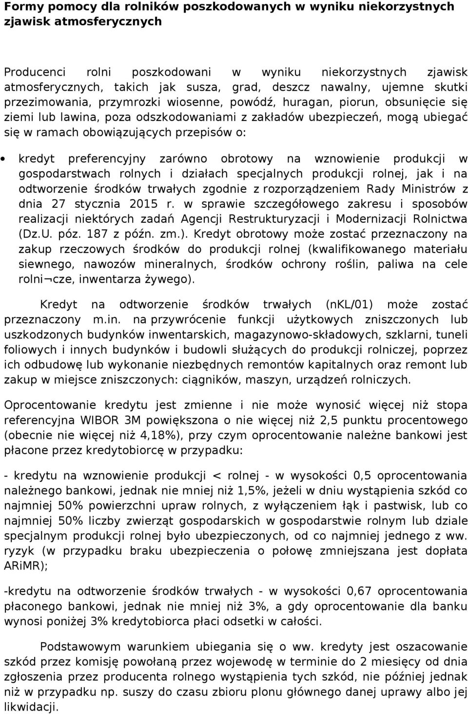 obowiązujących przepisów o: kredyt preferencyjny zarówno obrotowy na wznowienie produkcji w gospodarstwach rolnych i działach specjalnych produkcji rolnej, jak i na odtworzenie środków trwałych