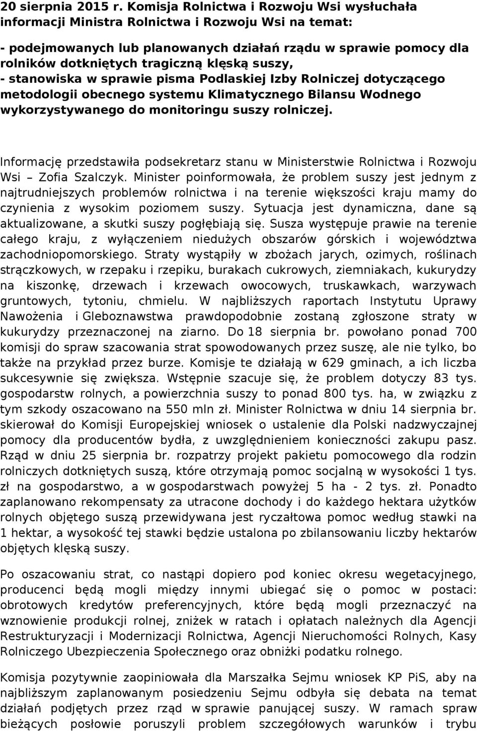 klęską suszy, - stanowiska w sprawie pisma Podlaskiej Izby Rolniczej dotyczącego metodologii obecnego systemu Klimatycznego Bilansu Wodnego wykorzystywanego do monitoringu suszy rolniczej.