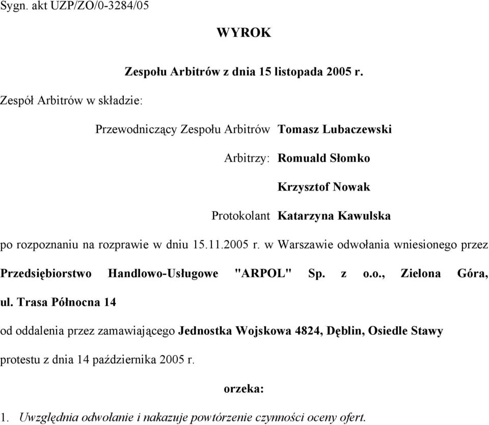 po rozpoznaniu na rozprawie w dniu 15.11.2005 r. w Warszawie odwołania wniesionego przez Przedsiębiorstwo Handlowo-Usługowe "ARPOL" Sp. z o.o., Zielona Góra, ul.