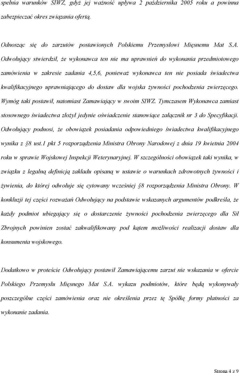 do dostaw dla wojska żywności pochodzenia zwierzęcego. Wymóg taki postawił, natomiast Zamawiający w swoim SIWZ.